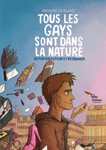 Antoine Le Blanc - Tous les gays sont dans la nature - 80 portraits pour s'y retrouver.