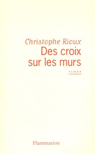 Christophe Rioux - Des croix sur les murs.