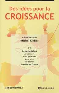 Michel Didier - Des idées pour la croissance. - 77 économistes proposent leurs priorités pour une croissance durable en France.