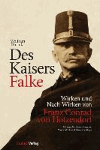 Des Kaisers Falke - Wirken und Nach-Wirken von Franz Conrad von Hötzendorf.