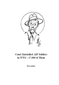  Des Lambley - Court Martialled AIF Soldiers in WW1 : 17,000 of Them.