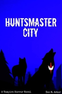  Des M. Astor - Huntsmaster City - The Kingdoms of Blood, #2.