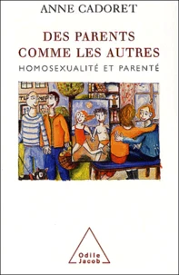 Des parents comme les autres. Homosexualié et parenté