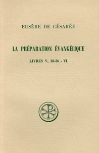 La Preparation Evangelique. Livres 5 (18 A 36) Et 6, Edition Francais-Grec