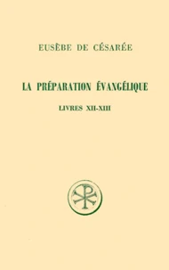 La Preparation Evangelique. Livres 12 Et 13, Edition Bilingue Francais-Grec