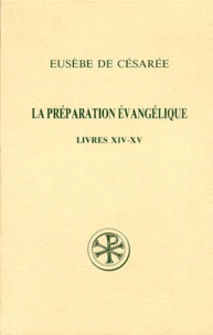 La Preparation Evangelique. Livres 14 Et 15, Edition Bilingue Francais-Grec