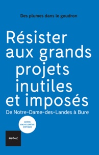  Des plumes dans le goudron - Résister aux grands projets inutiles et imposés - De Notre-Dame-des-Landes à Bure.