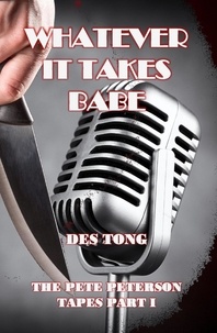  Des Tong - Whatever It Takes Babe - The Pete Peterson Tapes, #1.
