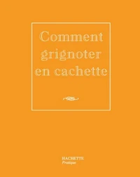 Comment grignoter en cachette