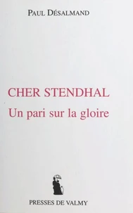 Cher Stendhal. Un Pari Sur La Gloire