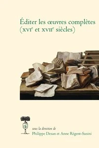 Editer les oeuvres complètes (XVIe Et XVIIe siècles)