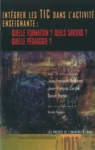 Intégrer les TIC dans l'activité enseignante : Quelle formation ? Quels savoirs ? Quelle pédagogie ?