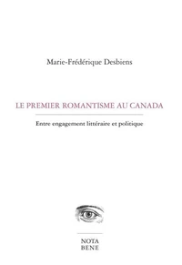 Le premier romantisme au canada. entre engagement litteraire et p