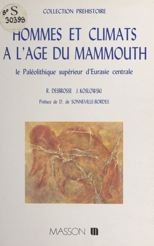 Hommes et climats à l'âge du mammouth. Le Paléolithique supérieur d'Eurasie centrale