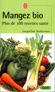 Mangez Bio. Plus De 100 Recettes Sante