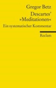 Descartes' "Meditationen über die Grundlagen der Philosophie" - Ein systematischer Kommentar.