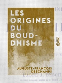 Les Origines du bouddhisme - Vues nouvelles pour servir aux travaux de l'apologétique chrétienne
