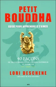Petit Bouddha pour apprendre à s'aimer : 40 façons de transformer votre critique intérieur et votre vie