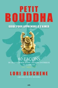 Petit Bouddha pour apprendre à s'aimer : 40 façons de transformer votre critique intérieur et votre vie