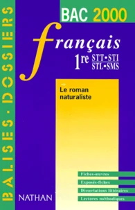 Francais 1ere Stt/Sti/Stl/Sms Le Roman Naturaliste. Edition 2000