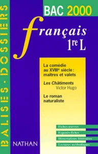Francais Bac 1ere L La Comedie Au Xviiieme Siecle : Maitres Et Valets. Les Chatiments De Victor Hugo. Le Roman Naturaliste. Edition 2000