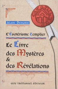 L'Esoterisme Templier. Le Livre Des Mysteres Et Des Revelations