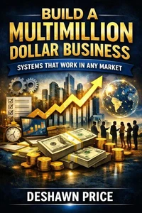 Build a Multimillion Dollar Business — Systems That Work in Any Market