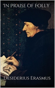 Desiderius Erasmus - In Praise of Folly.