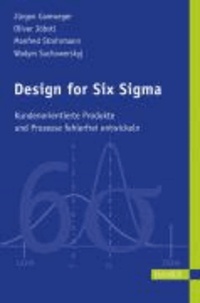 Design for Six Sigma - Kundenorientierte Produkte und Prozesse fehlerfrei entwickeln.