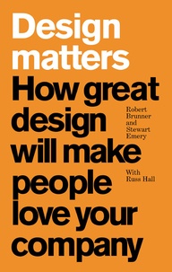 Design Matters: How great design will make people love your company - How great design will make people lovey .