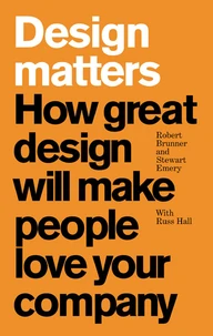 Design Matters: How great design will make people love your company