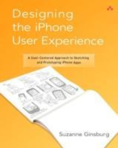 Designing the iPhone User Experience - A User-Centered Approach to Sketching and Prototyping iPhone Apps.