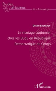 Désiré Balabala - Le mariage coutumier chez les Budu en République Démocratique du Congo.