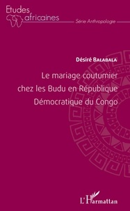 Désiré Balabala - Le mariage coutumier chez les Budu en République Démocratique du Congo.