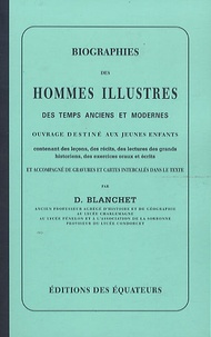 Désiré Blanchet - Biographies des hommes illustres des temps anciens et modernes.