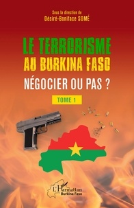 Désiré Boniface Some - Terrorisme au Burkina Faso négocier ou pas ? - 1 Tome 1.