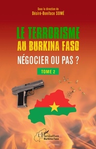 Désiré Boniface Some - Terrorisme au Burkina Faso Négocier ou pas ? - 2 Tome 2.