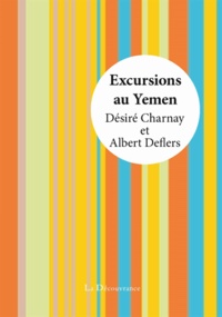 Désiré Charnay et Albert Deflers - Excursions au Yémen - Voyage exécuté en 1896.