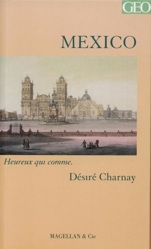 Désiré Charnay - Mexico - Portrait d'une ville.