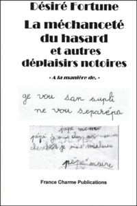 Désiré Fortune - La Mechancete Du Hasard Et Autres Deplaisirs Notoires.