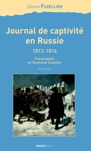 Désiré Fuzellier - Journal de captivité en Russie 1813-1814.