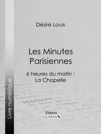  Désiré Louis et  Gaston Prunier - Les Minutes parisiennes - 6 heures du matin : La Chapelle.