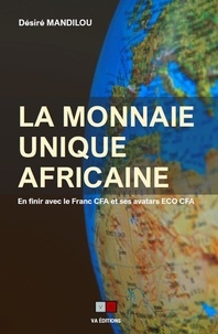Désiré Mandilou - La monnaie unique africaine - En finir avec le franc CFA et ses avatars ECO CFA.
