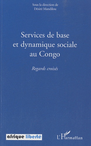 Désiré Mandilou - Services de base et dynamique sociale au Congo - Regards croisés.