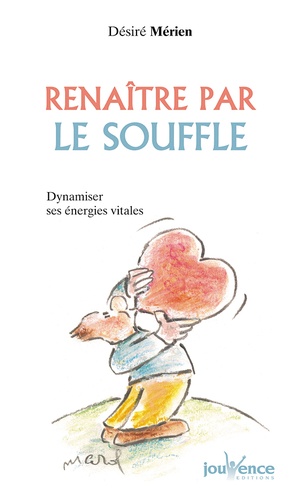Désiré Mérien - Renaitre Par Le Souffle. Dynamiser Ses Energies Vitales.