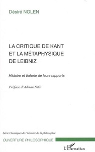Désiré Nolen - La Critique de Kant et la métaphysique de Leibniz - Histoire et théorie de leurs rapports.