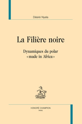 Désiré Nyela - La filière noire - Dynamiques du polar "¨made in Africa".