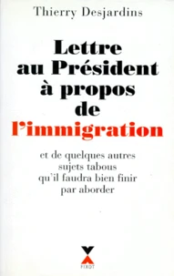 Lettre Au President A Propos De L'Immigration. Et De Quelques Autres Sujets Tabous Qu'Il Faudra Bien Finir Par Aborder