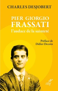 Pier Giorgio Frassati, l'audace de la sainteté