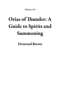 Orias of Thunder: A Guide to Spirits and Summoning